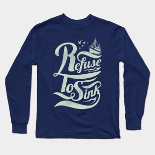 Refuse to Sink Long Sleeve T-Shirt